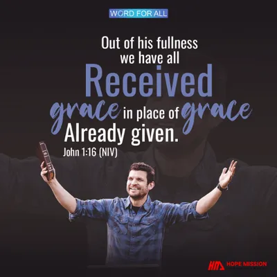 OUT OF HIS FULLNESS WE HAVE ALL RECEIVED GRACE.