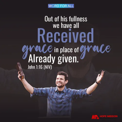 OUT OF HIS FULLNESS WE HAVE ALL RECEIVED GRACE.