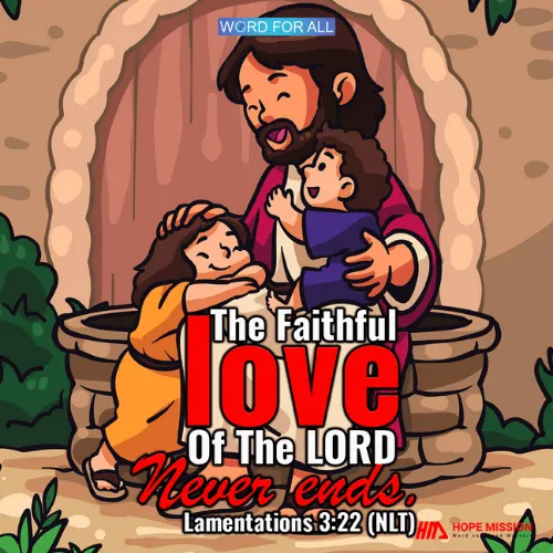 THE FAITHFUL LOVE OF THE LORD NEVER ENDS.