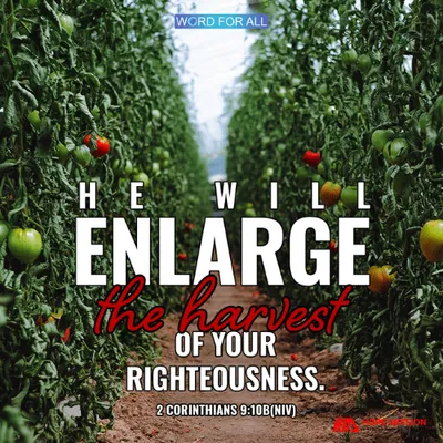GOD WILL ENLARGE THE HARVEST OF YOUR RIGHTEOUSNESS.
