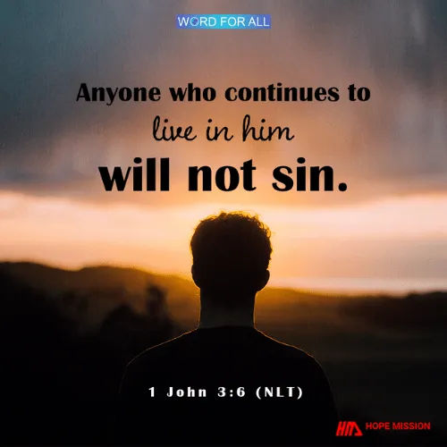 ANYONE WHO CONTINUES TO LIVE IN JESUS WILL NOT SIN.