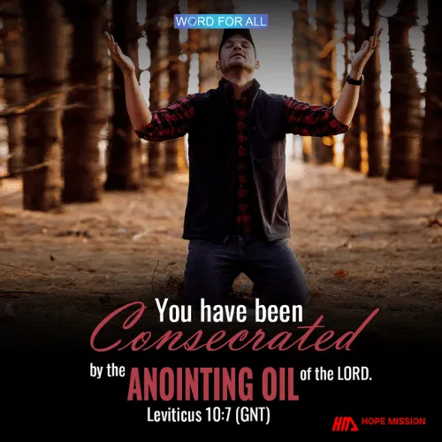 YOU HAVE BEEN CONSECRATED BY THE ANOINTING OIL OF THE LORD.
