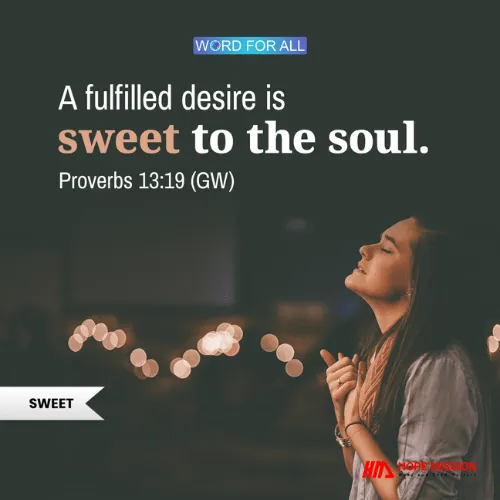 FULFILLED DESIRE IS SWEET TO THE SOUL