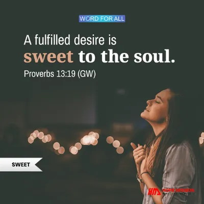FULFILLED DESIRE IS SWEET TO THE SOUL