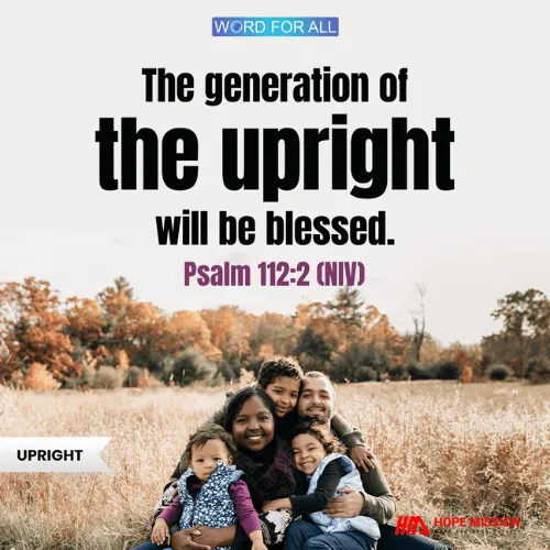 THE GENERATION OF THE UPRIGHT WILL BE BLESSED