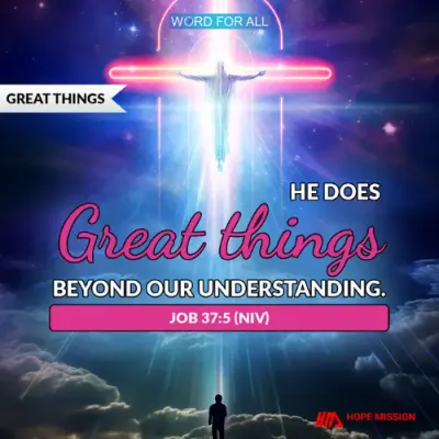 GOD DOES GREAT THINGS BEYOND YOUR UNDERSTANDING.