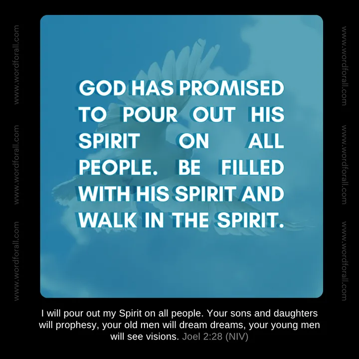 God has promised to pour out His Spirit on all people. Be filled with His Spirit and walk in the Spirit.