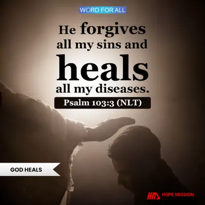 GOD FORGIVES YOUR SINS AND HEALS YOUR DISEASES