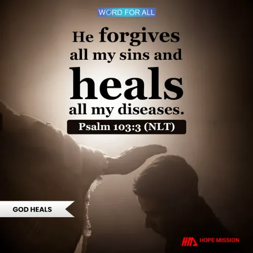 GOD FORGIVES YOUR SINS AND HEALS YOUR DISEASES