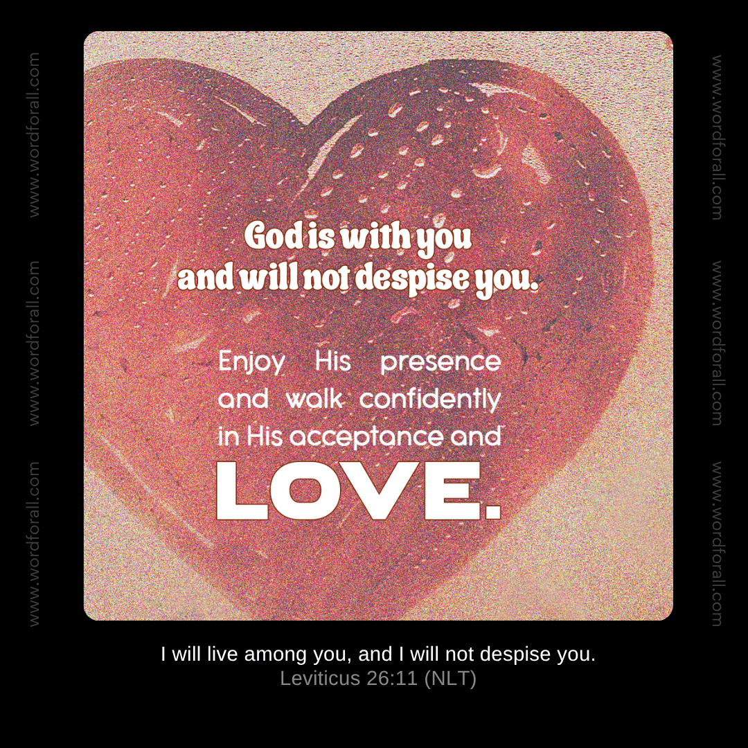 God is with you and will not despise you