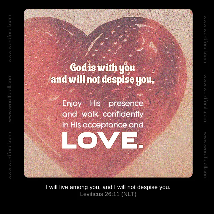God is with you and will not despise you