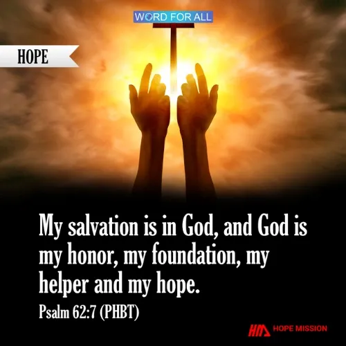 GOD IS YOUR HELPER AND HOPE.