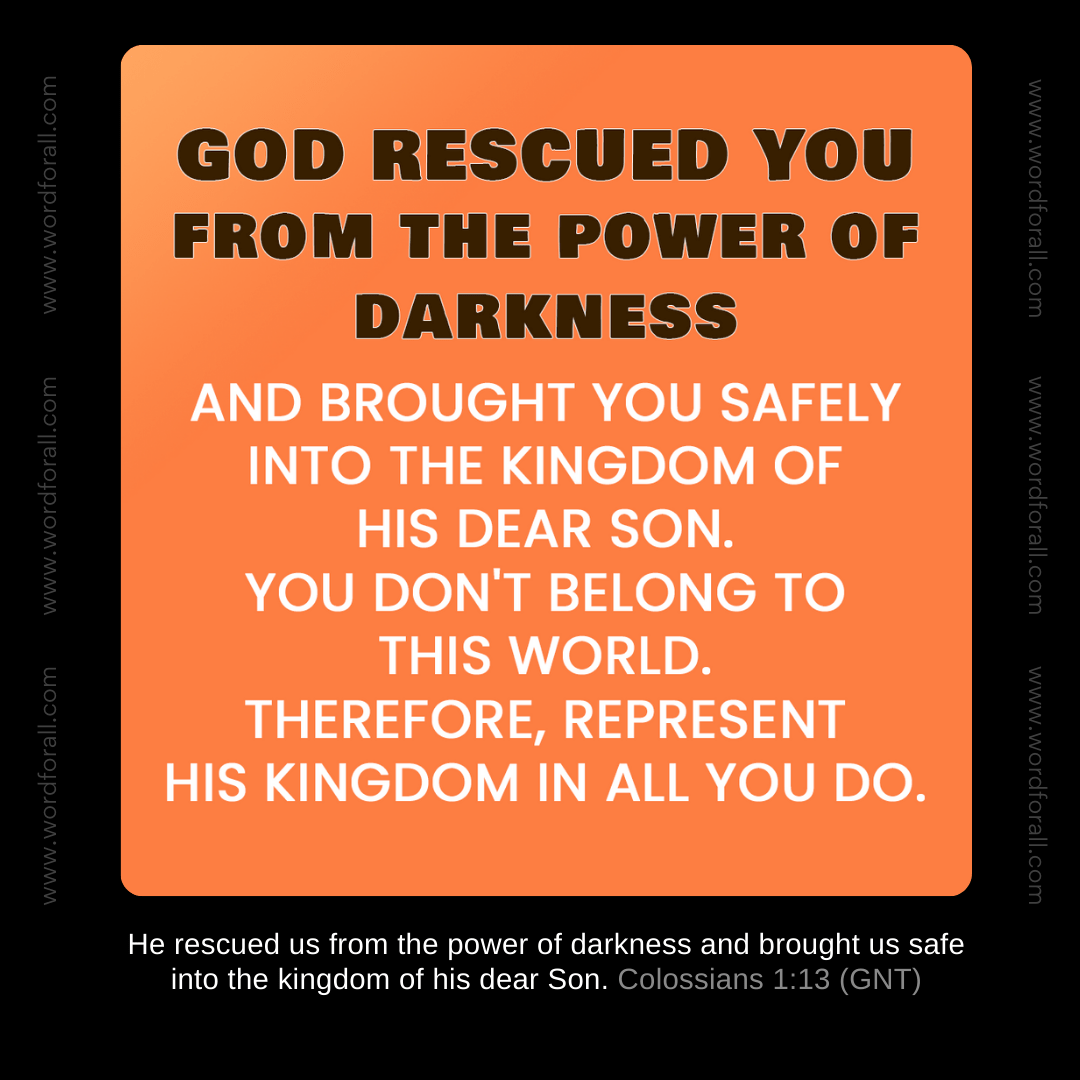 God rescued you from the power of darkness