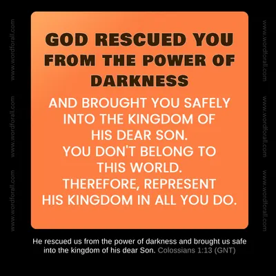 God rescued you from the power of darkness
