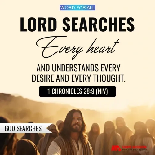 GOD SEARCHES YOUR HEART AND UNDERSTANDS EVERY DESIRE AND THOUGHT.