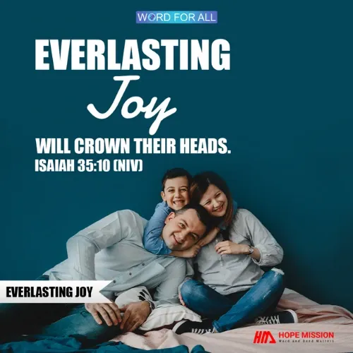GOD WILL CROWN YOUR HEAD WITH EVERLASTING JOY.