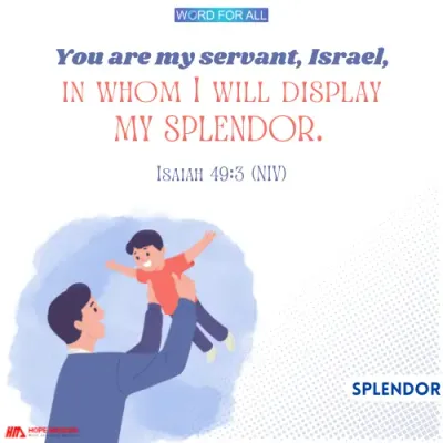 GOD WILL DISPLAY HIS SPLENDOR IN YOU.
