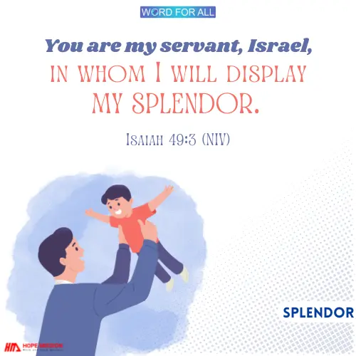 GOD WILL DISPLAY HIS SPLENDOR IN YOU.