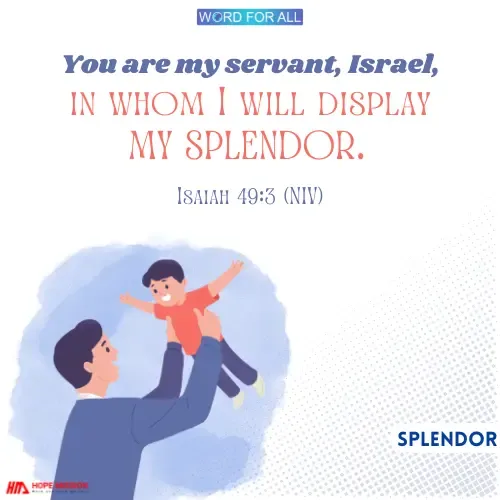 GOD WILL DISPLAY HIS SPLENDOR IN YOU.