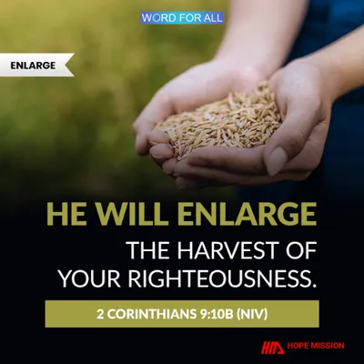 GOD WILL ENLARGE THE HARVEST OF YOUR RIGHTEOUSNESS