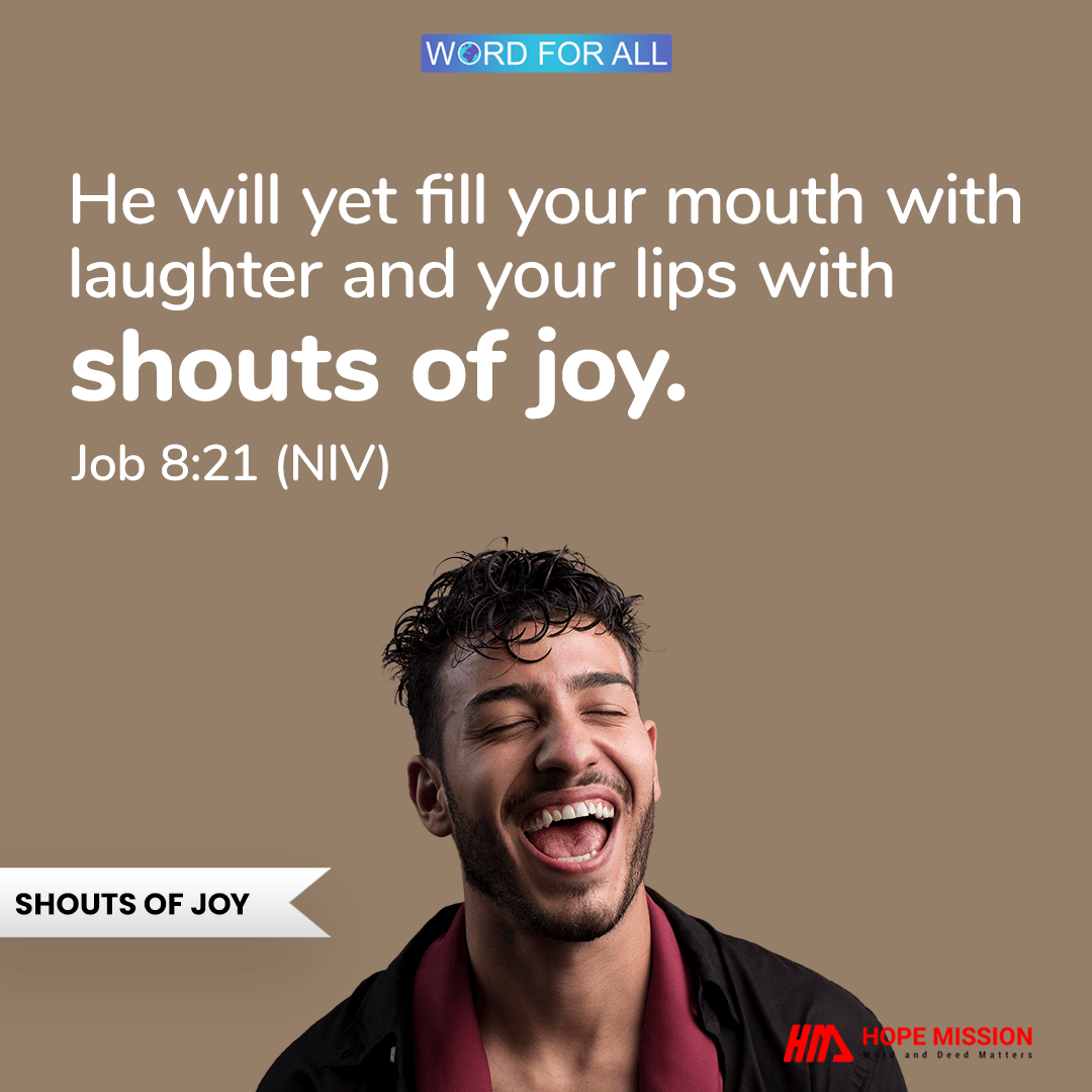 GOD WILL FILL YOUR MOUTH WITH LAUGHTER AND YOUR LIPS WITH SHOUTS OF JOY
