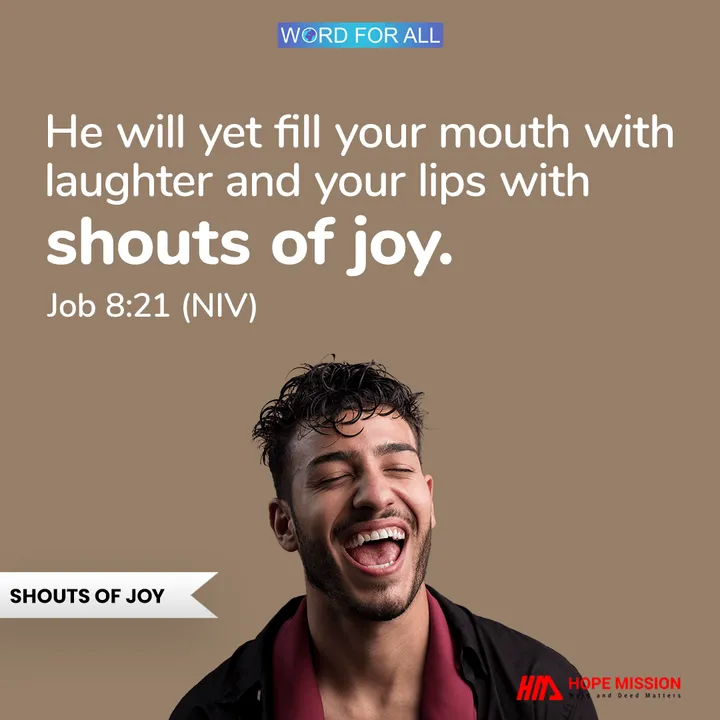 GOD WILL FILL YOUR MOUTH WITH LAUGHTER AND YOUR LIPS WITH SHOUTS OF JOY