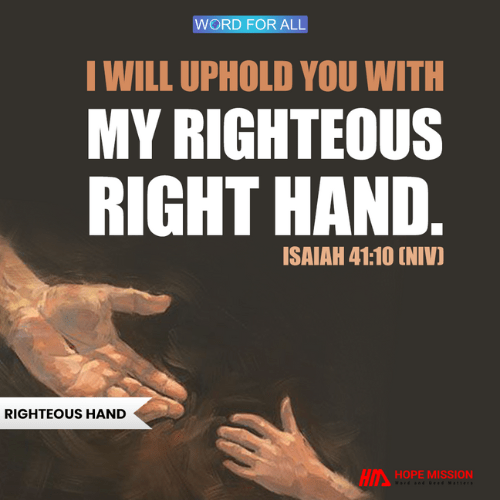 GOD WILL UPHOLD YOU WITH HIS RIGHTEOUS RIGHT HAND
