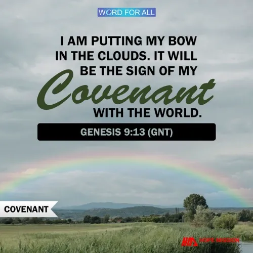 GOD'S BOW IN THE CLOUDS AS A SIGN OF HIS COVENANT WITH THE WORLD.