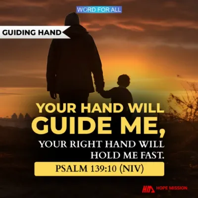 GOD'S HAND WILL HOLD YOU AND GUIDE YOU.