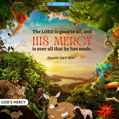 GOD'S MERCY IS OVER ALL THAT HE HAS MADE.