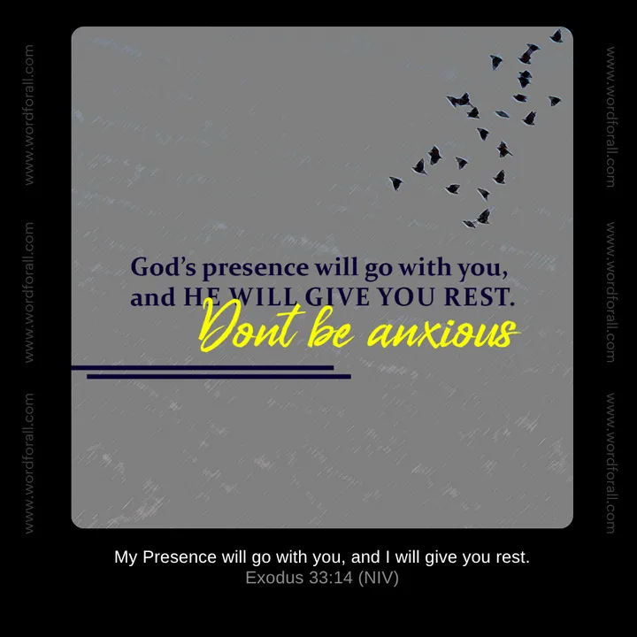 God's presence will go with you, and He will give you rest. Don't be anxious.