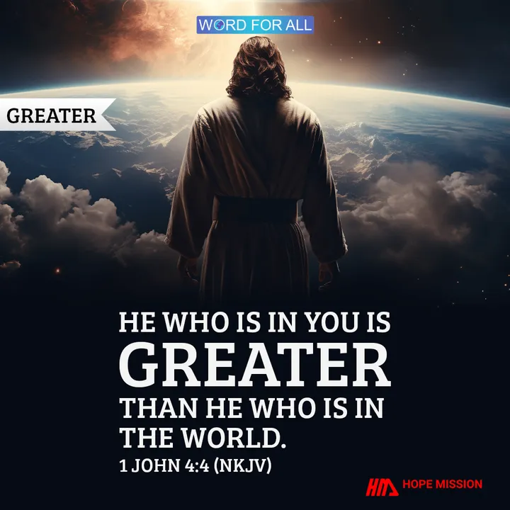 HE WHO IS IN YOU IS GREATER THAN HE WHO IS IN THE WORLD.