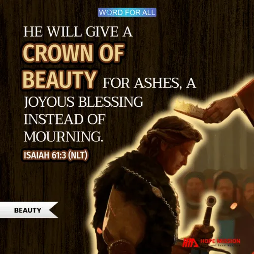 HE WILL GIVE A CROWN OF BEAUTY FOR ASHES, A JOYOUS BLESSING INSTEAD OF MOURNING