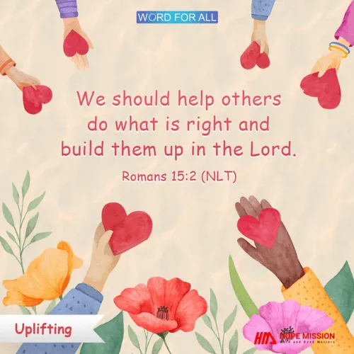 HELP OTHERS DO WHAT IS RIGHT AND BUILD THEM UP IN THE LORD.