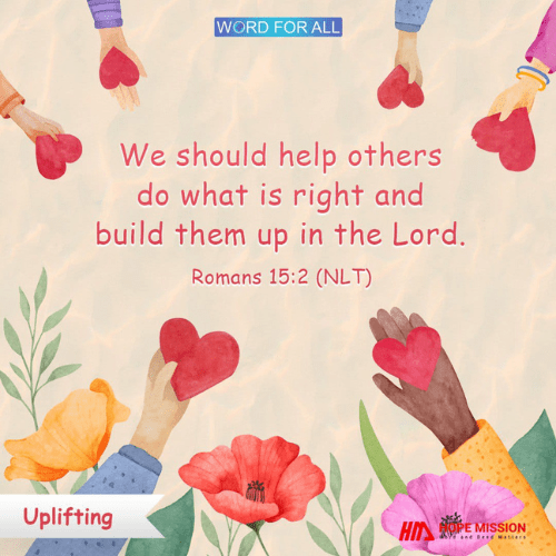 HELP OTHERS DO WHAT IS RIGHT AND BUILD THEM UP IN THE LORD.