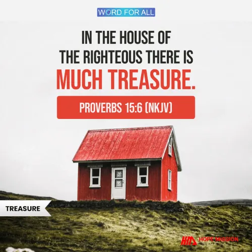 IN THE HOUSE OF THE RIGHTEOUS THERE IS MUCH TREASURE