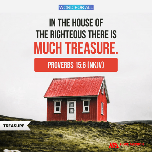 IN THE HOUSE OF THE RIGHTEOUS THERE IS MUCH TREASURE