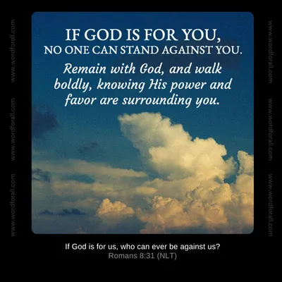 If God is for you, no one can stand against you. Remain with God, and walk boldly, knowing His power and favor are surrounding you.
