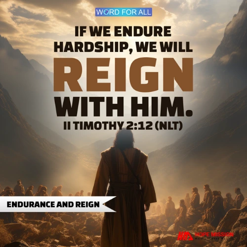 IF WE ENDURE HARDSHIP, WE WILL REIGN WITH GOD.