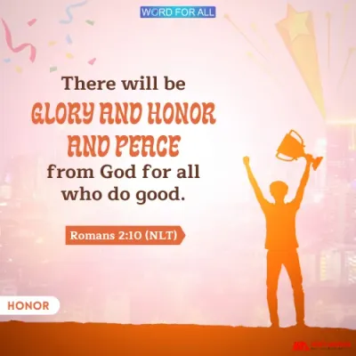 IF YOU DO GOOD, YOU WILL GET GLORY, HONOR AND PEACE FROM GOD.