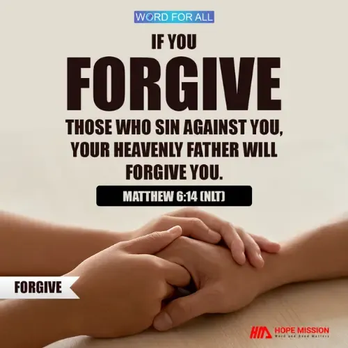 IF YOU FORGIVE THOSE WHO SIN AGAINST YOU, YOUR HEAVENLY FATHER WILL FORGIVE YOU.