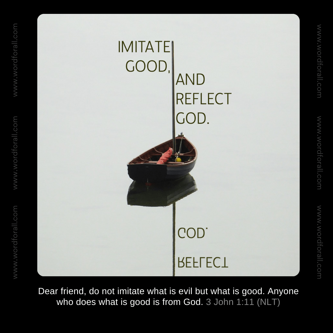 Imitate Good, and Reflect God