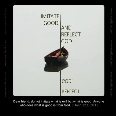 Imitate Good, and Reflect God