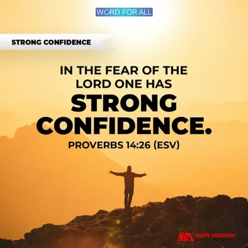 IN THE FEAR OF THE LORD ONE HAS STRONG CONFIDENCE.