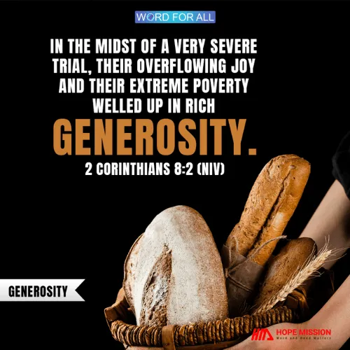 IN THE MIDST OF A VERY SEVERE TRIAL, THEIR OVERFLOWING JOY AND THEIR EXTREME POVERTY WELLED UP IN RICH GENEROSITY.