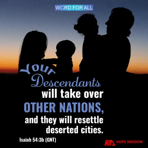 YOUR DESCENDANTS WILL RESETTLE DESERTED CITIES.