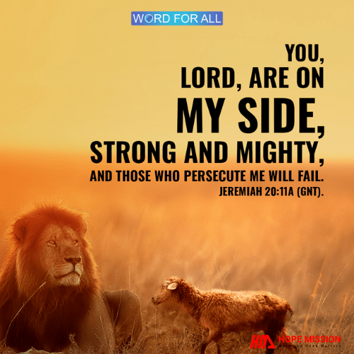 ALL THOSE WHO PERSECUTE YOU WILL FAIL.