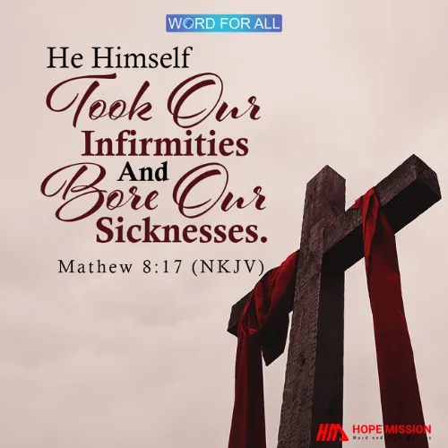 JESUS TOOK YOUR INFIRMITIES AND BORE YOUR SICKNESSES.