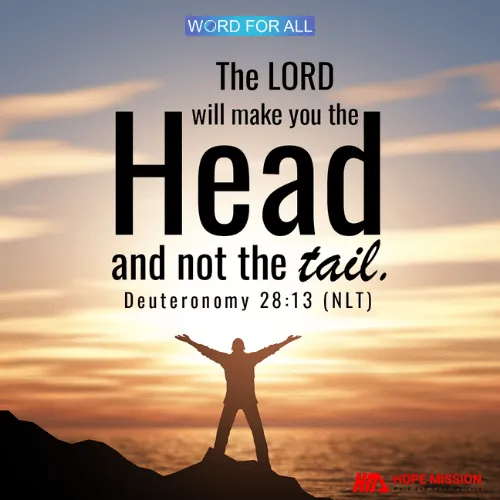 THE LORD WILL MAKE YOU THE HEAD AND NOT THE TAIL.