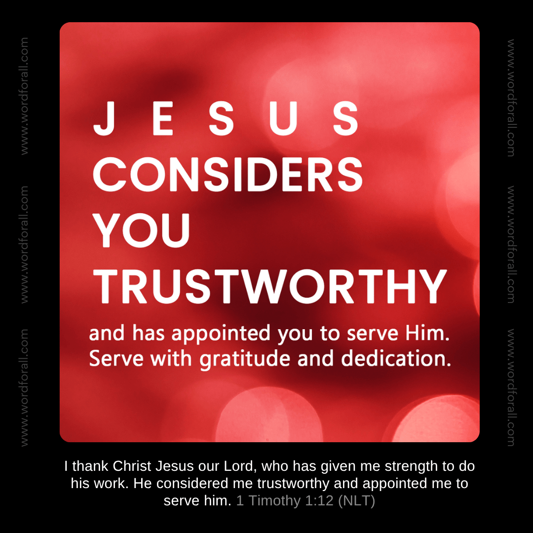 Jesus considers you trustworthy